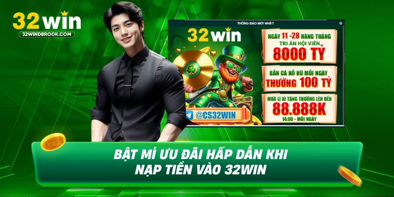 Bật mí ưu đãi hấp dẫn khi nạp tiền vào 32win
