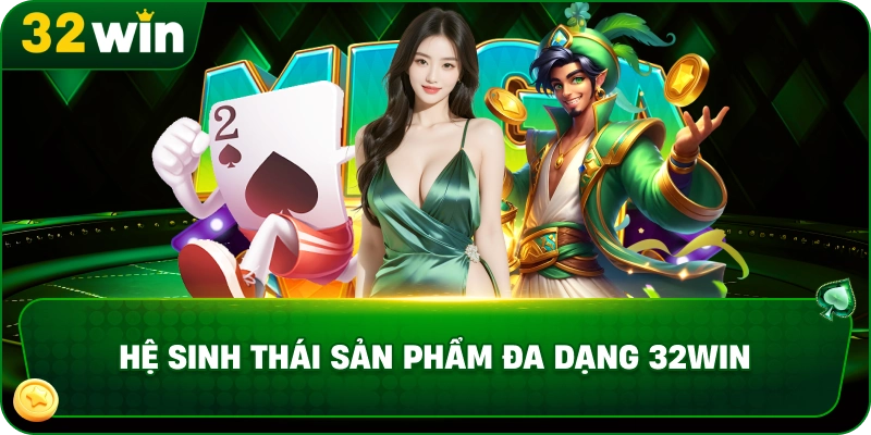 he-sinh-thai-san-pham-32win